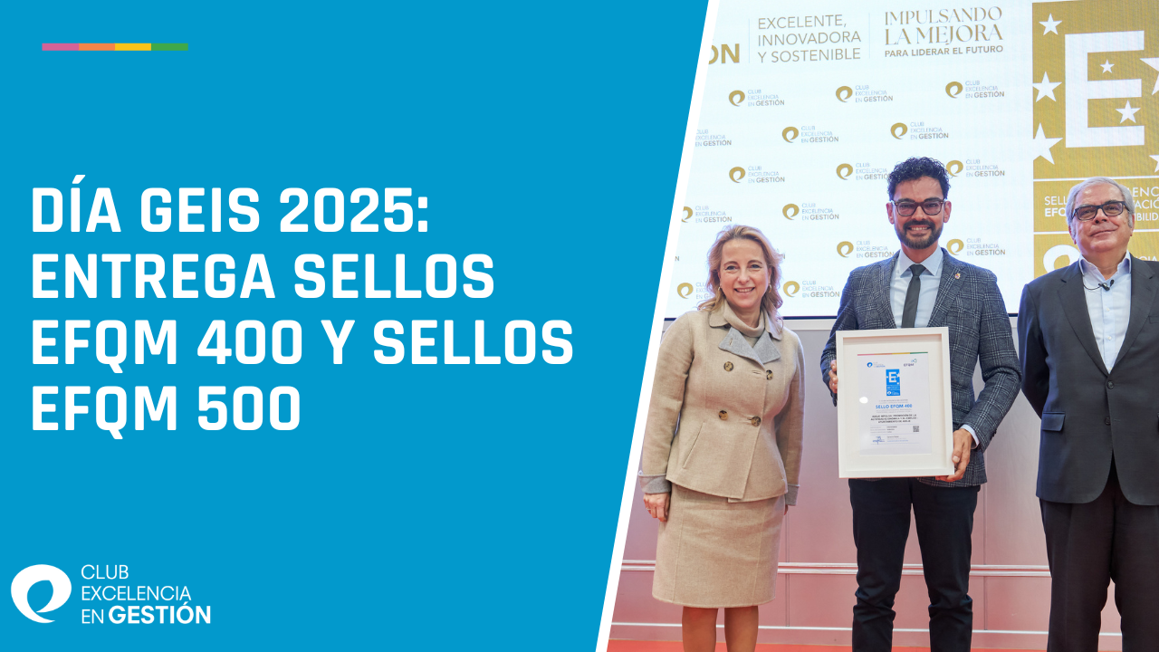 DÍA GEIS 2025 Entrega Sellos EFQM 400 y Sellos EFQM 500